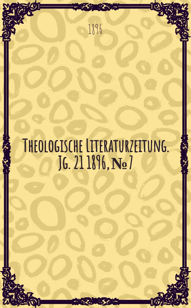 Theologische Literaturzeitung. Jg. 21 1896, № 7