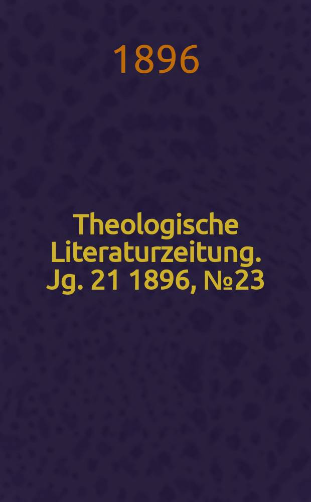 Theologische Literaturzeitung. Jg. 21 1896, № 23