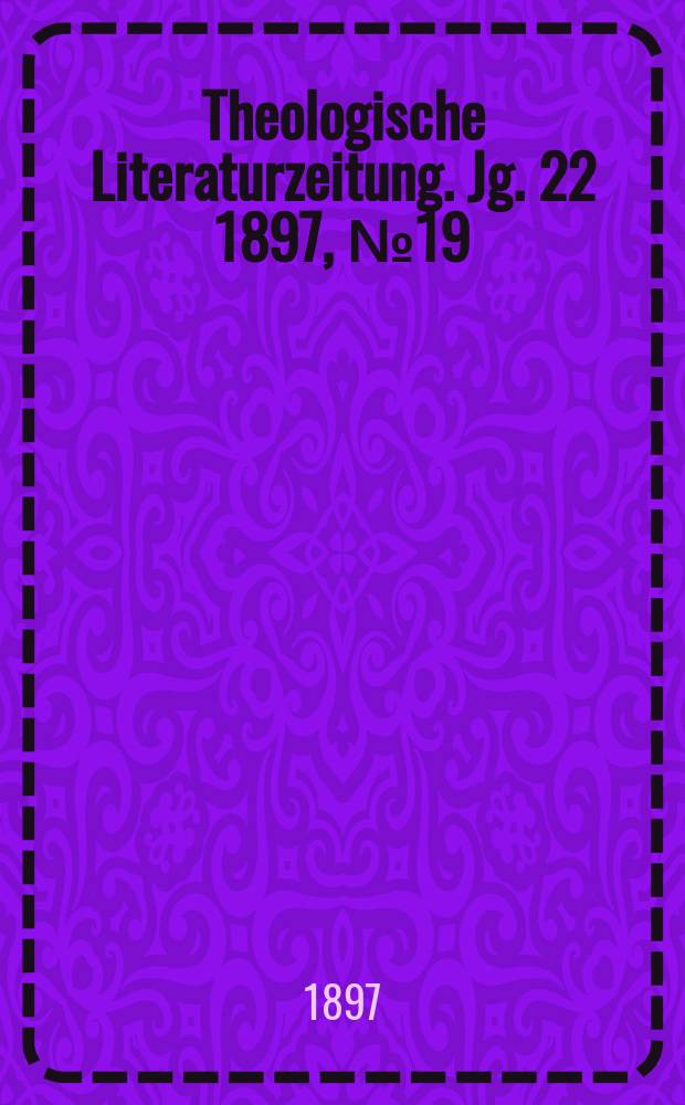 Theologische Literaturzeitung. Jg. 22 1897, № 19