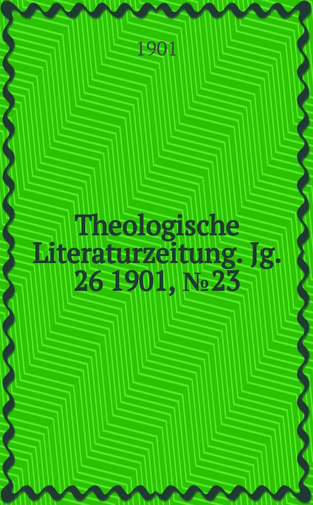 Theologische Literaturzeitung. Jg. 26 1901, № 23