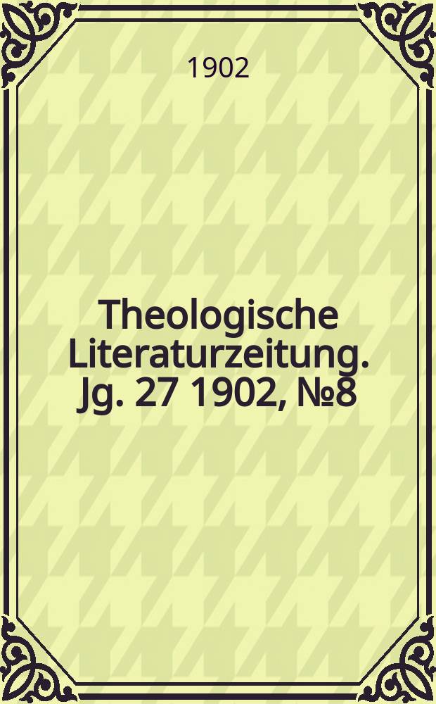 Theologische Literaturzeitung. Jg. 27 1902, № 8