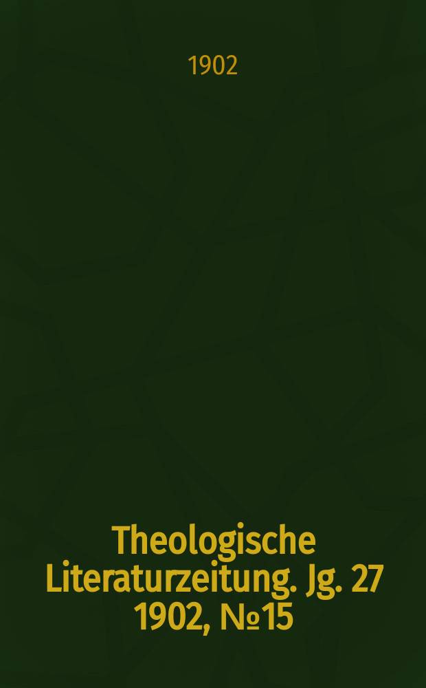 Theologische Literaturzeitung. Jg. 27 1902, № 15
