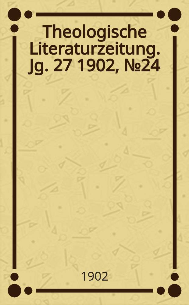 Theologische Literaturzeitung. Jg. 27 1902, № 24