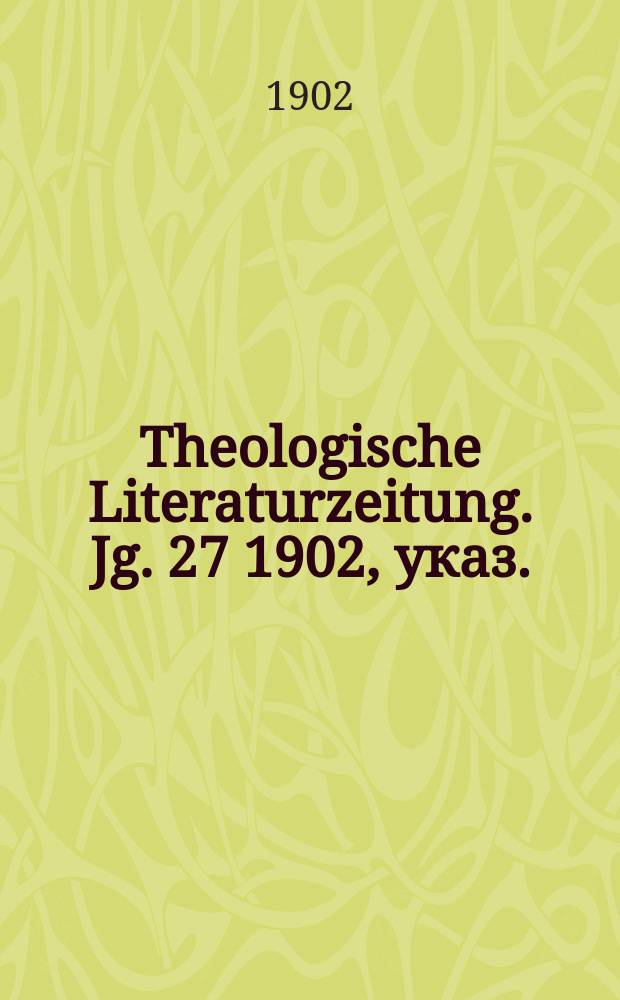 Theologische Literaturzeitung. Jg. 27 1902, указ.