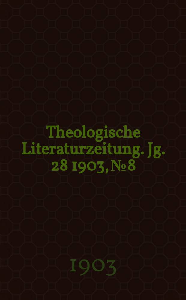 Theologische Literaturzeitung. Jg. 28 1903, № 8