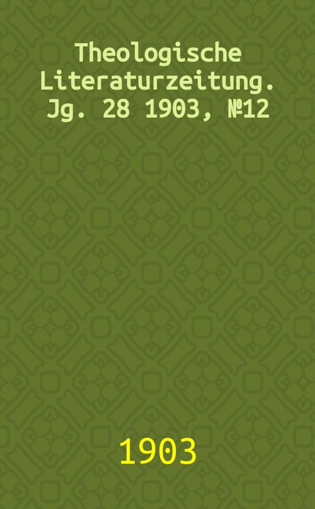 Theologische Literaturzeitung. Jg. 28 1903, № 12