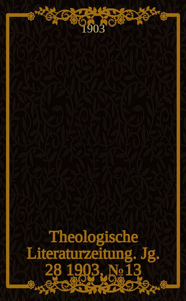 Theologische Literaturzeitung. Jg. 28 1903, № 13