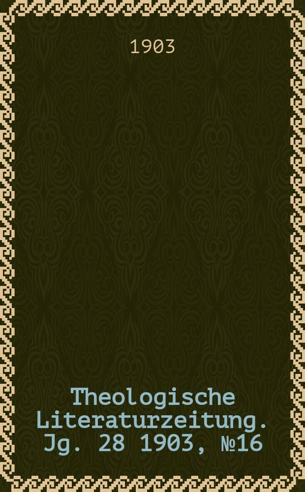 Theologische Literaturzeitung. Jg. 28 1903, № 16