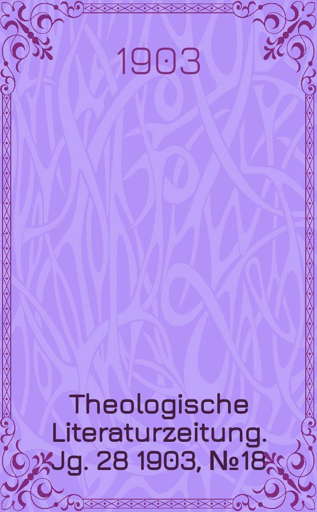 Theologische Literaturzeitung. Jg. 28 1903, № 18