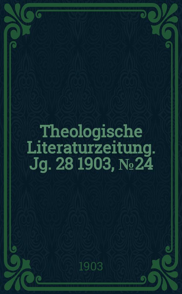 Theologische Literaturzeitung. Jg. 28 1903, № 24