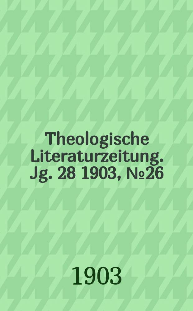 Theologische Literaturzeitung. Jg. 28 1903, № 26