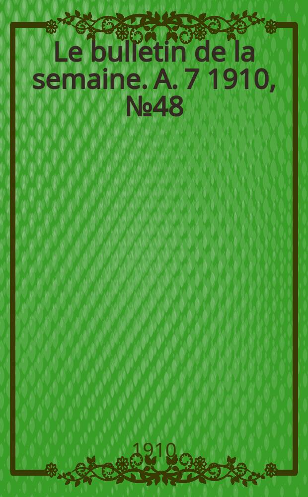 Le bulletin de la semaine. A. 7 1910, № 48