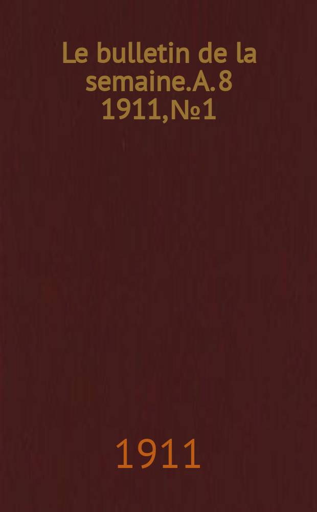 Le bulletin de la semaine. A. 8 1911, № 1