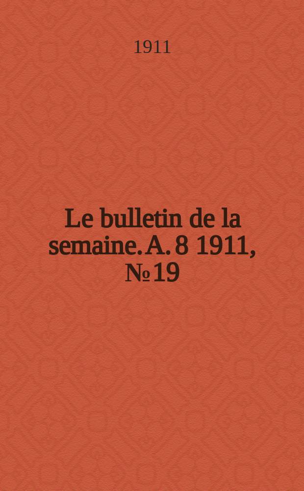 Le bulletin de la semaine. A. 8 1911, № 19