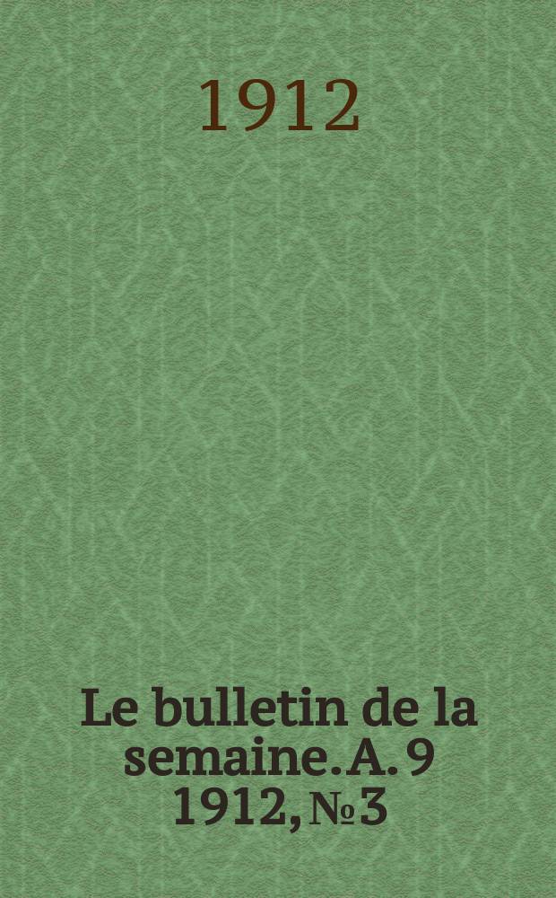 Le bulletin de la semaine. A. 9 1912, № 3