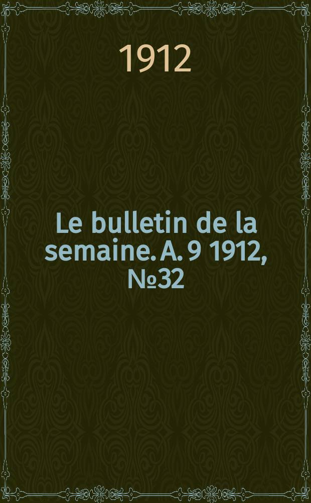 Le bulletin de la semaine. A. 9 1912, № 32