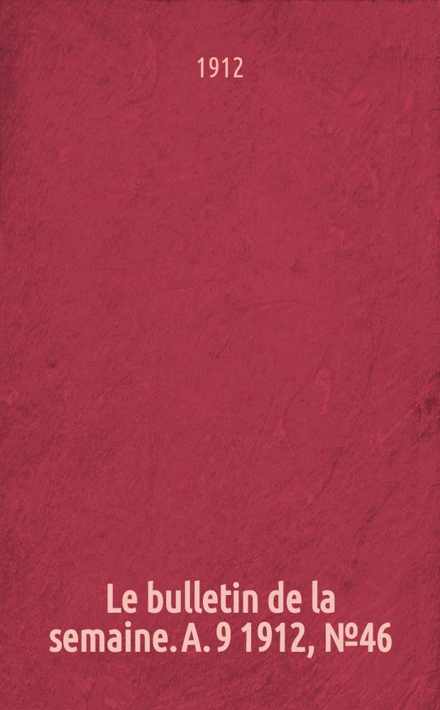 Le bulletin de la semaine. A. 9 1912, № 46