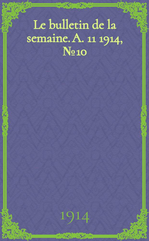 Le bulletin de la semaine. A. 11 1914, № 10