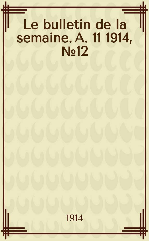 Le bulletin de la semaine. A. 11 1914, № 12