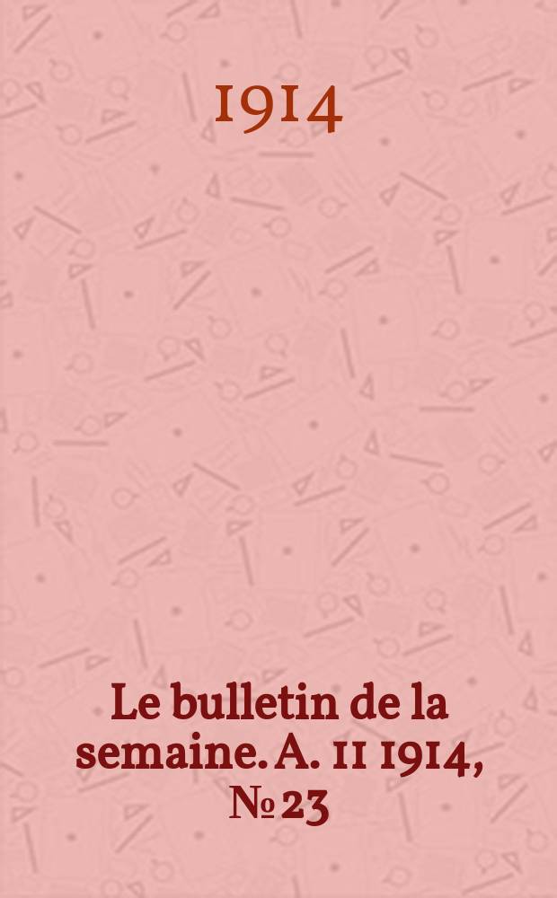 Le bulletin de la semaine. A. 11 1914, № 23