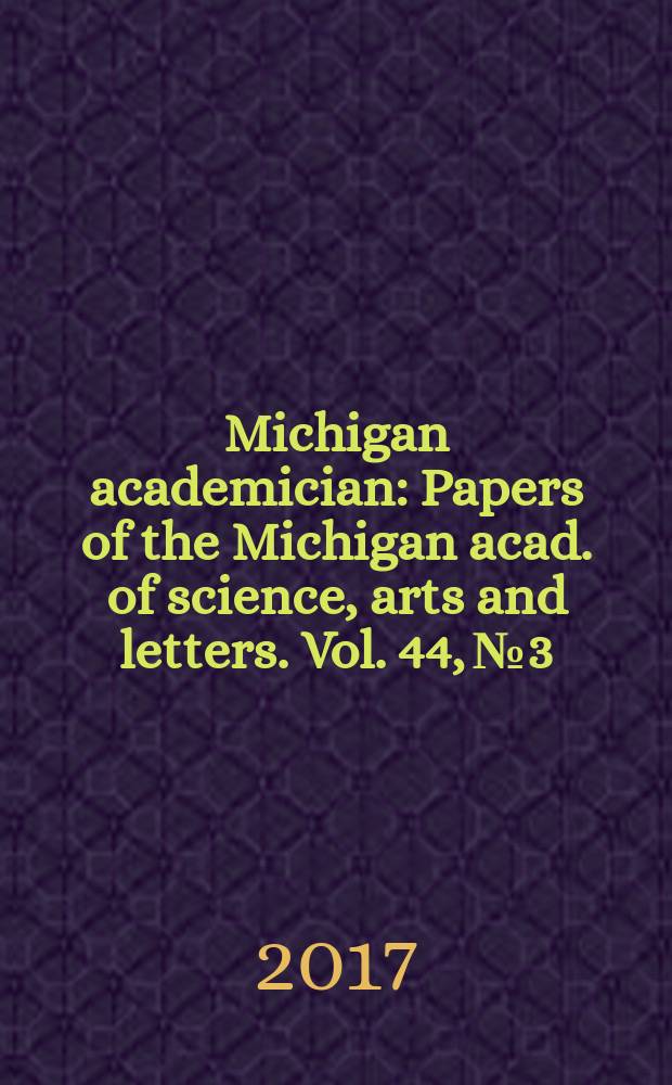 Michigan academician : Papers of the Michigan acad. of science, arts and letters. Vol. 44, № 3