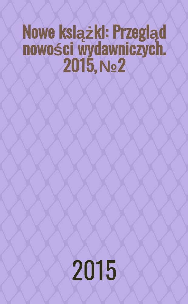 Nowe książki : Przegląd nowości wydawniczych. 2015, № 2