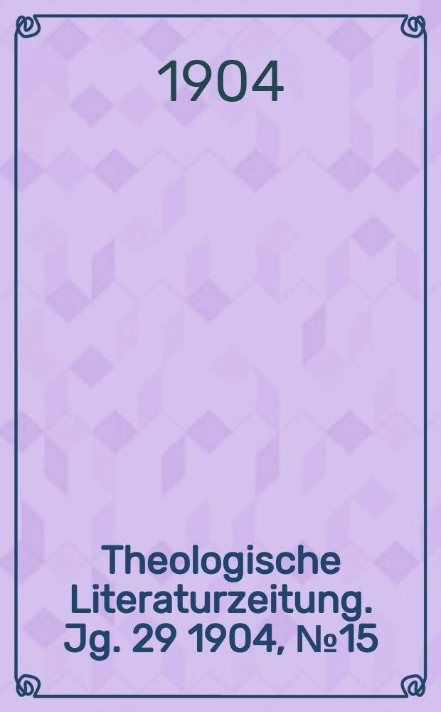 Theologische Literaturzeitung. Jg. 29 1904, № 15