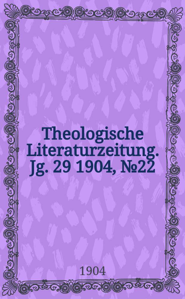 Theologische Literaturzeitung. Jg. 29 1904, № 22
