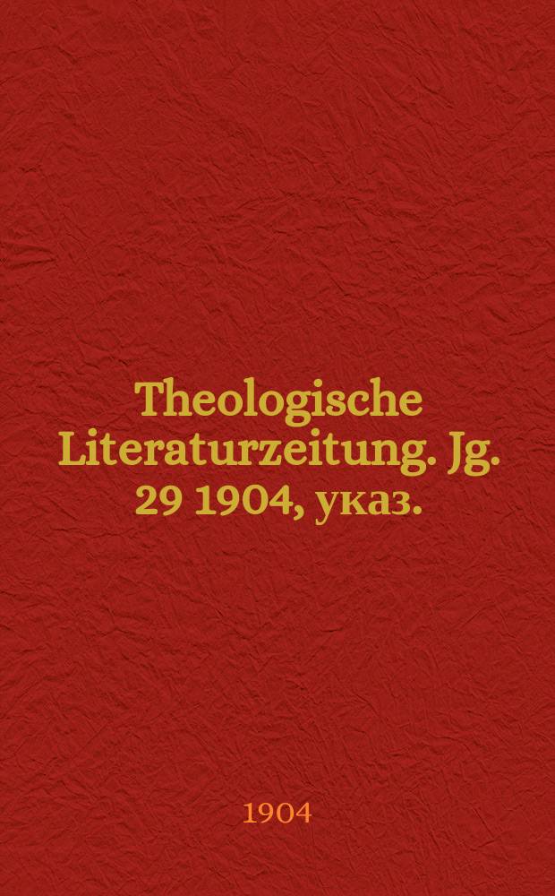 Theologische Literaturzeitung. Jg. 29 1904, указ.