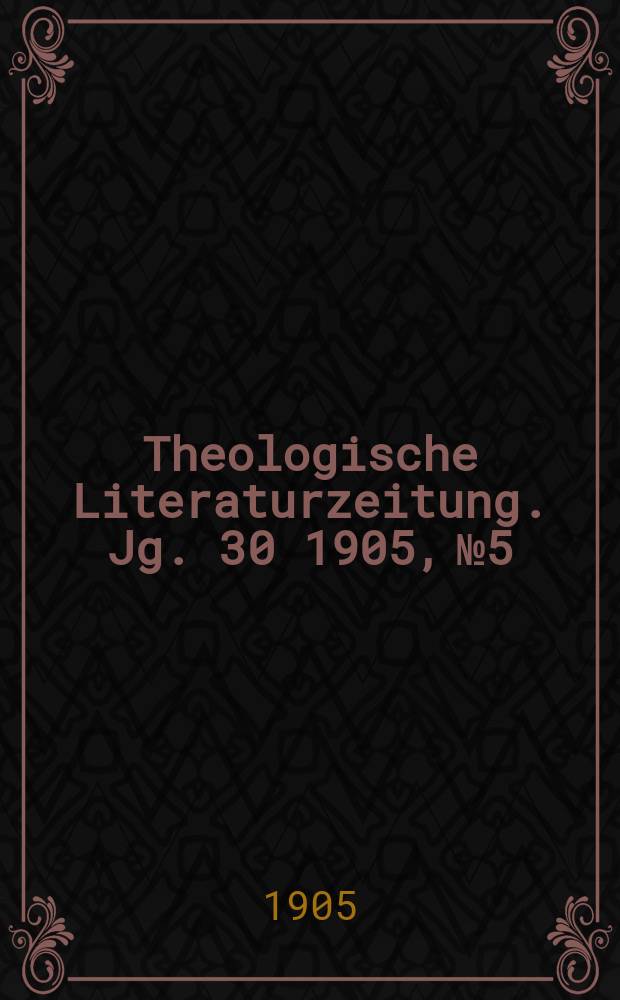 Theologische Literaturzeitung. Jg. 30 1905, № 5