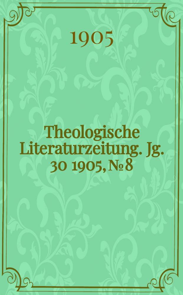 Theologische Literaturzeitung. Jg. 30 1905, № 8