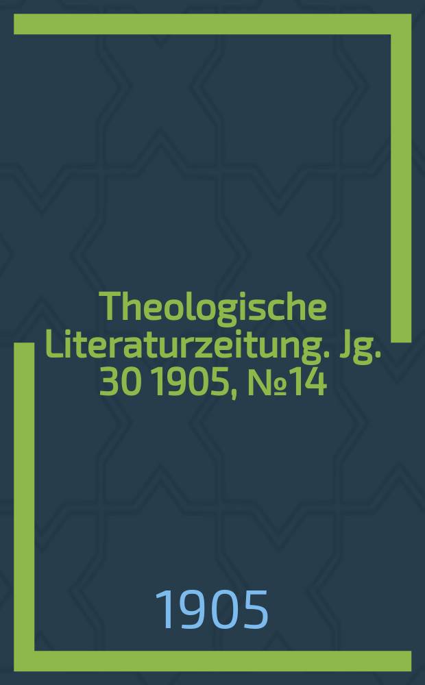 Theologische Literaturzeitung. Jg. 30 1905, № 14