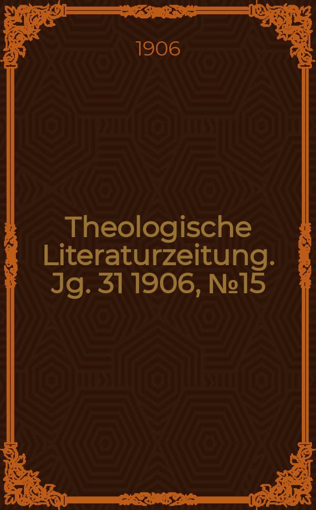Theologische Literaturzeitung. Jg. 31 1906, № 15