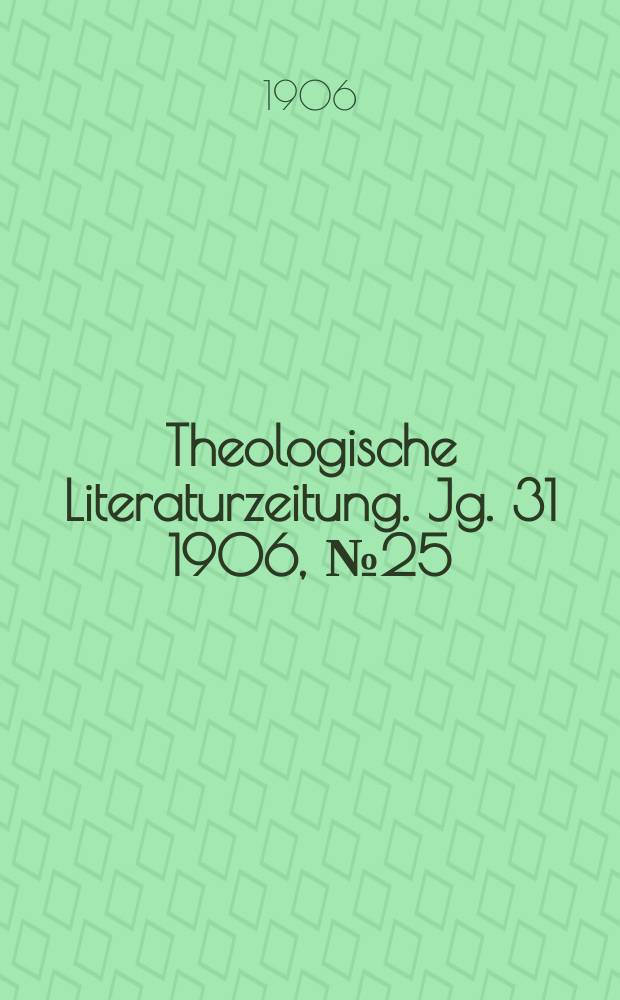 Theologische Literaturzeitung. Jg. 31 1906, № 25