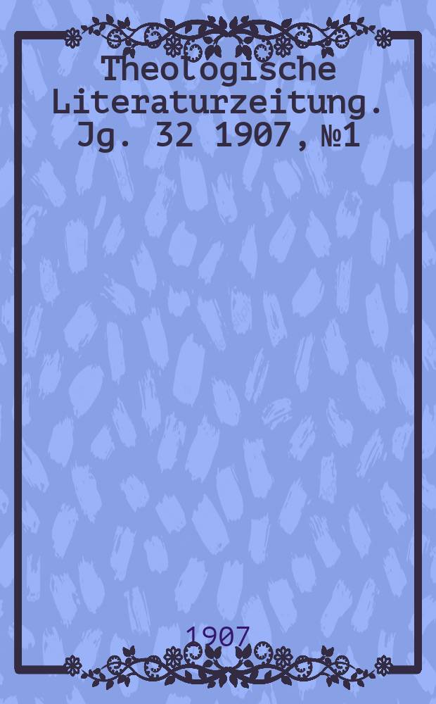 Theologische Literaturzeitung. Jg. 32 1907, № 1