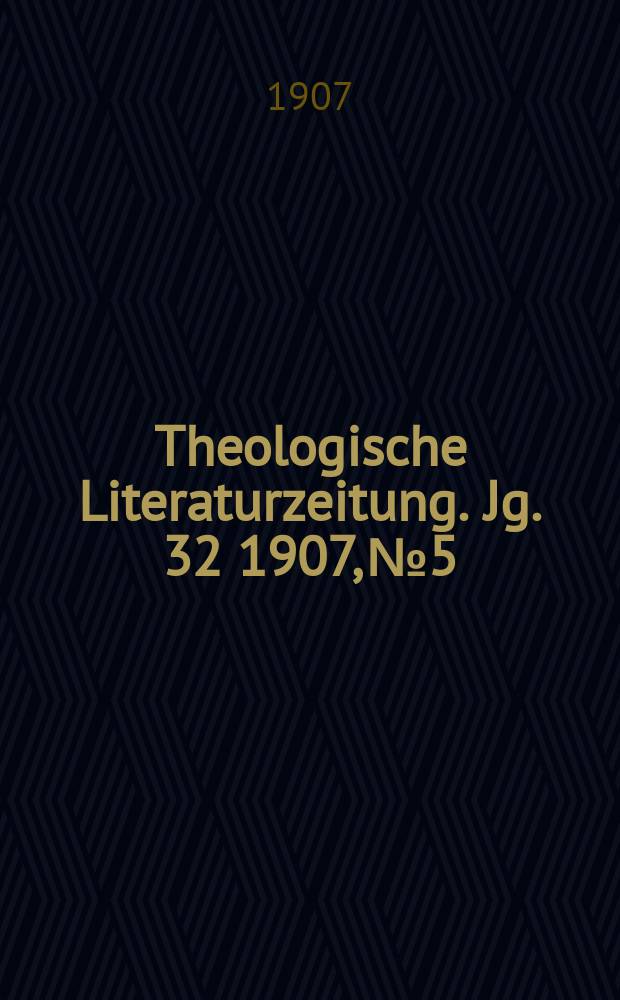 Theologische Literaturzeitung. Jg. 32 1907, № 5