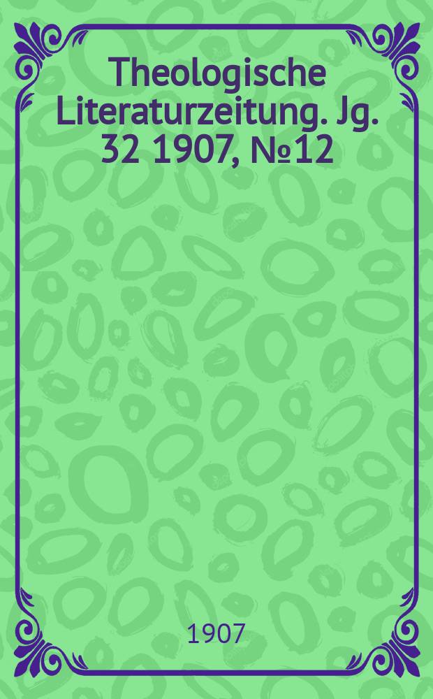 Theologische Literaturzeitung. Jg. 32 1907, № 12