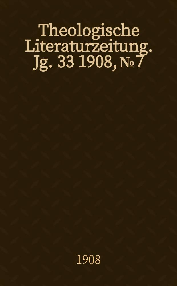 Theologische Literaturzeitung. Jg. 33 1908, № 7