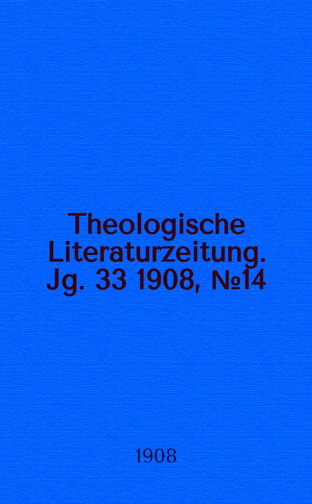 Theologische Literaturzeitung. Jg. 33 1908, № 14