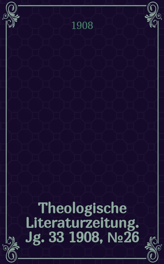 Theologische Literaturzeitung. Jg. 33 1908, № 26