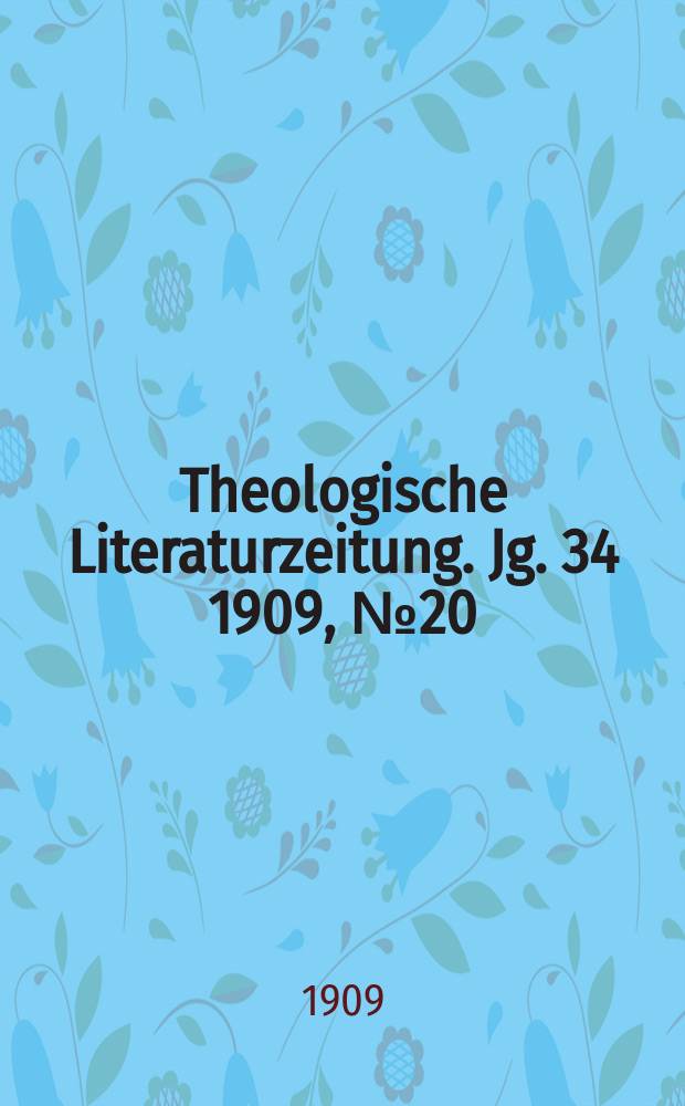 Theologische Literaturzeitung. Jg. 34 1909, № 20