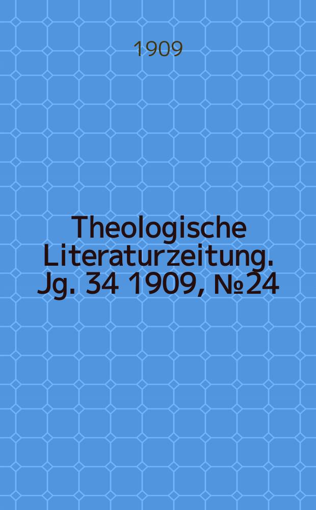Theologische Literaturzeitung. Jg. 34 1909, № 24