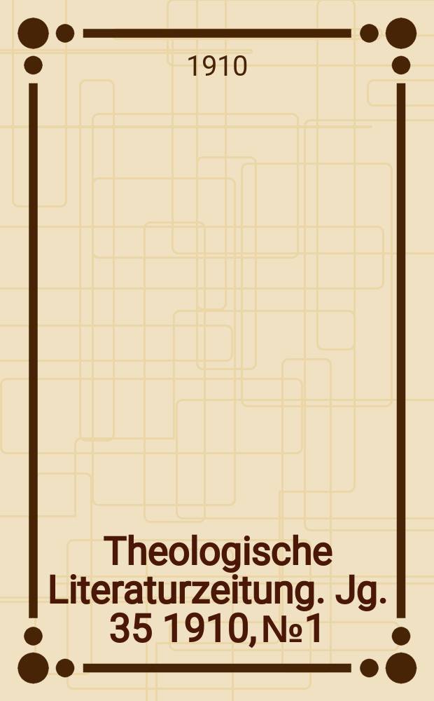 Theologische Literaturzeitung. Jg. 35 1910, № 1