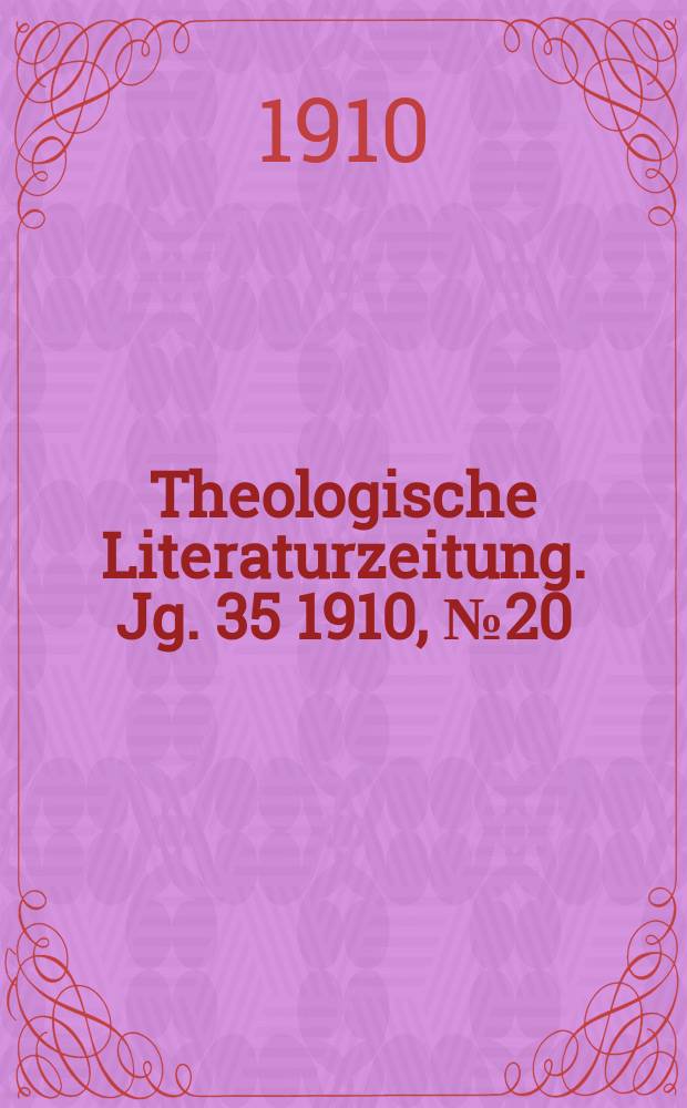 Theologische Literaturzeitung. Jg. 35 1910, № 20
