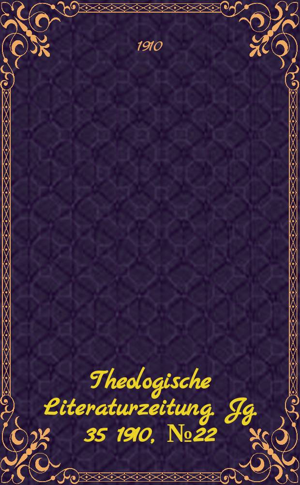Theologische Literaturzeitung. Jg. 35 1910, № 22