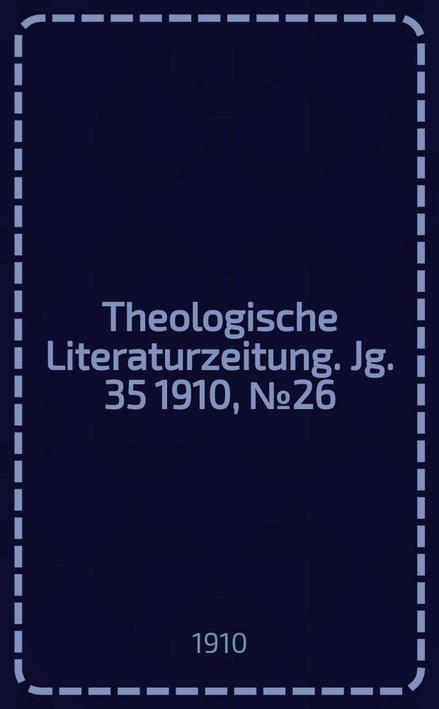 Theologische Literaturzeitung. Jg. 35 1910, № 26
