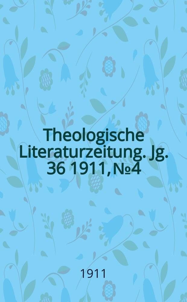 Theologische Literaturzeitung. Jg. 36 1911, № 4