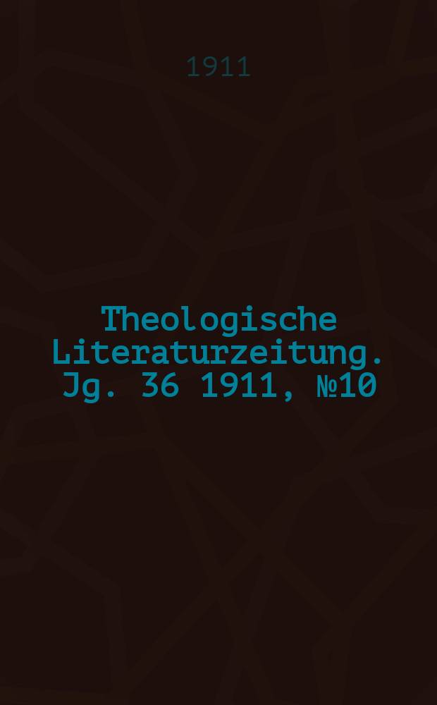 Theologische Literaturzeitung. Jg. 36 1911, № 10
