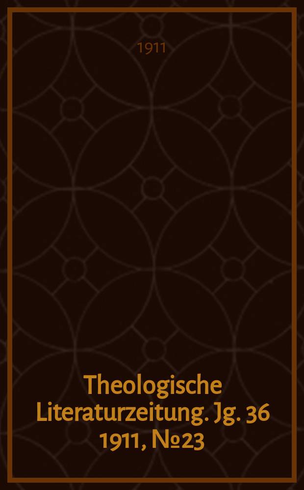 Theologische Literaturzeitung. Jg. 36 1911, № 23