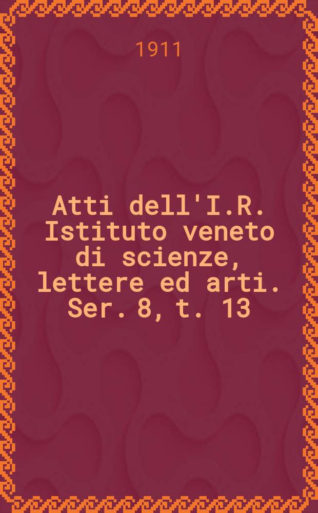 Atti dell'I.R. Istituto veneto di scienze, lettere ed arti. Ser. 8, t. 13 (70), pt. 1, № 6 : 1910/1911
